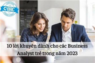10 lời khuyên dành cho các Business Analyst trẻ trong năm 2023