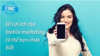 10 lý do bạn nên chọn Mobile Marketing