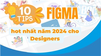 10 Tips Figma hot nhất năm 2024 cho Designers