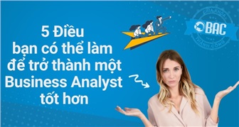 5 điều bạn có thể làm để trở thành một Business Analyst tốt hơn