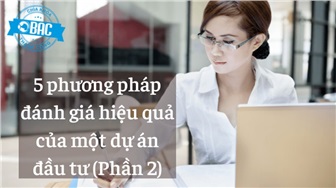 5 phương pháp đánh giá hiệu quả của một dự án đầu tư (Phần 2)