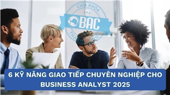 6 Kỹ năng giao tiếp chuyên nghiệp mà mọi Business Analyst cần trang bị trong năm 2025