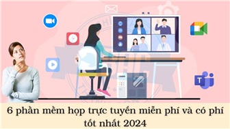 6 phần mềm họp trực tuyến miễn phí và có phí tốt nhất 2024