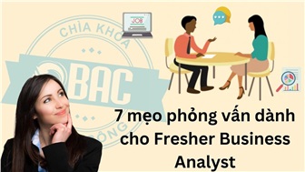 7 mẹo phỏng vấn thành công dành cho Fresher Business Analyst