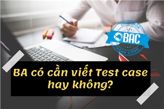 BA có cần viết Test case hay không?