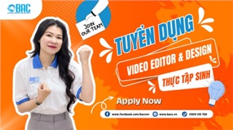 [BAC] - Tuyển dụng Thực Tập Sinh Video Editor & Design