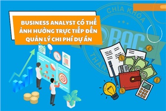 Business Analyst có thể ảnh hưởng trực tiếp đến quản lý chi phí dự án