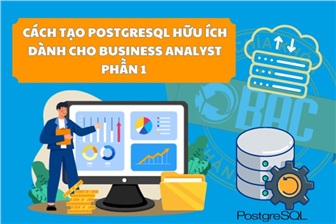 Cách tạo PostgreSQL hữu ích dành cho Business Analyst (Phần 1)