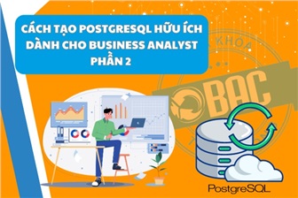 Cách tạo PostgreSQL hữu ích dành cho Business Analyst (Phần 2)