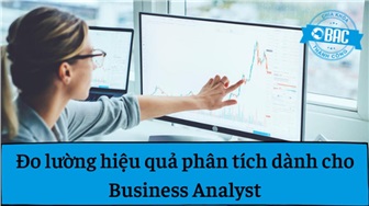 Cách đo lường hiệu quả phân tích dành cho Business Analyst