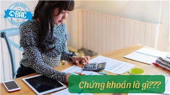 Chứng khoán là gì? Những điều cần biết trước khi đầu tư chứng khoán