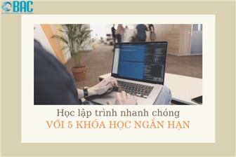 Học lập trình nhanh chóng với 05 khóa lập trình ngắn hạn