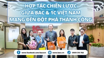 Hợp Tác Chiến Lược BAC và 1C Việt Nam Mang Đến Đột Phá Thành Công