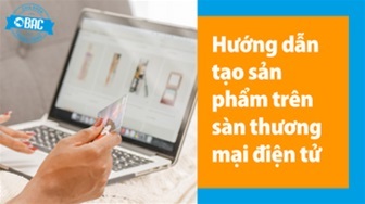 Hướng dẫn tạo sản phẩm trên sàn thương mại điện tử