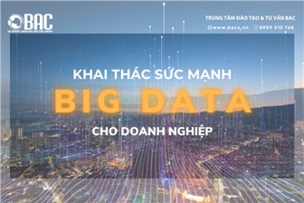 Khai thác hiệu quả sức mạnh của Big Data cho doanh nghiệp