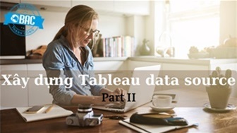 Lập kế hoạch Data Source trong Tableau (Phần 2)