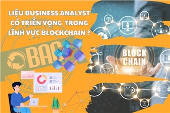 Liệu Business Analyst có triển vọng trong lĩnh vực Blockchain không?