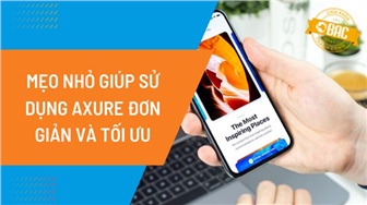 Mẹo nhỏ giúp sử dụng Axure đơn giản và tối ưu