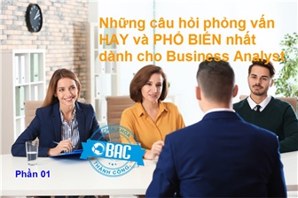 [Phần 01] - Những câu hỏi phỏng vấn hay & phổ biến nhất dành cho Senior & Technical Business Analyst 2020