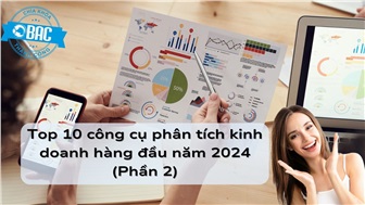 Top 10 công cụ phân tích kinh doanh hàng đầu năm 2024 (Phần 2)