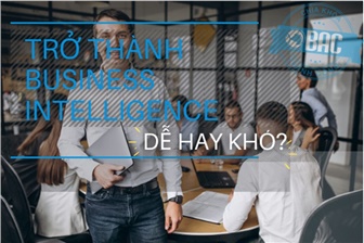 Trở thành Business Intelligence dễ hay khó?