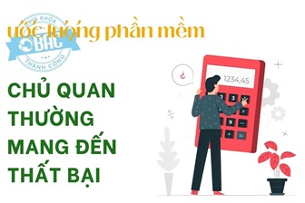 Ước lượng phần mềm: Chủ quan thường mang đến thất bại!