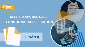 User Story, Use Case, Functional Specification (Phần 1)