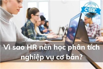 Vì sao HR nên học phân tích nghiệp vụ cơ bản?